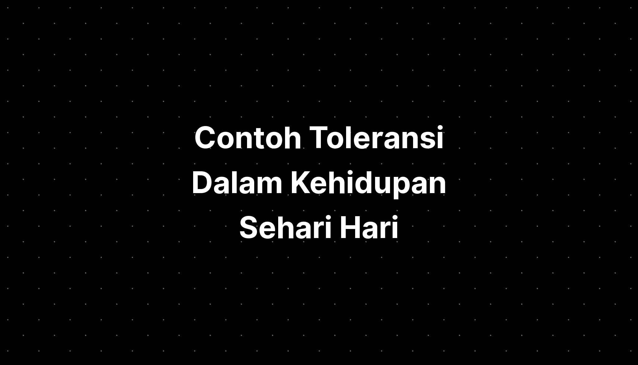 Contoh Toleransi Dalam Kehidupan Sehari Hari - IMAGESEE